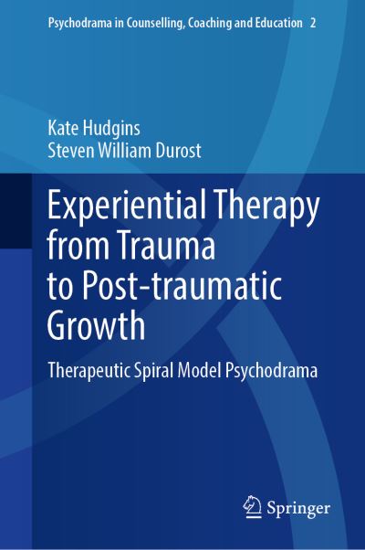 Cover for Kate Hudgins · Experiential Therapy from Trauma to Post-traumatic Growth: Therapeutic Spiral Model Psychodrama - Psychodrama in Counselling, Coaching and Education (Hardcover Book) [2022 edition] (2022)