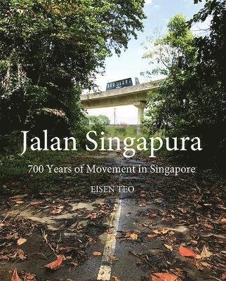 Cover for Eisen Teo · Jalan Singapura: 700 Years of Movement in Singapore (Pocketbok) (2019)