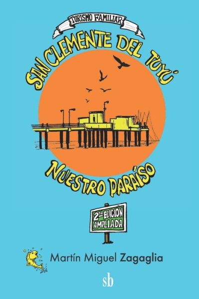 Cover for Martín Miguel Zagaglia · San Clemente del Tuyu. Nuestro paraiso (Paperback Book) (2022)