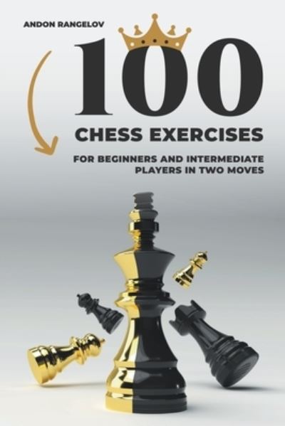 Cover for Andon Rangelov · 100 Chess Exercises for Beginners and Intermediate Players in Two Moves - Tactics Chess from First Moves (Taschenbuch) (2022)