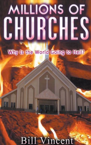 Cover for Bill Vincent · Millions of Churches: Why Is the World Going to Hell? (Paperback Book) (2019)