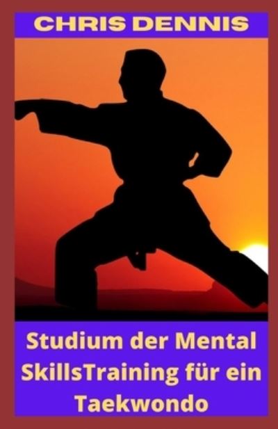 Cover for Chris Dennis · Studium der Mental SkillsTraining fur ein Taekwondo (Paperback Book) (2022)