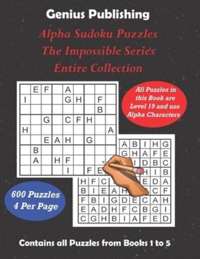 Cover for Genius Publishing · ALPHA Sudoku Puzzles - The Impossible Series - Entire Collection: All 600 Sudoku Level 19 ALPHA Games - The Ultimate Challenge (Paperback Book) (2022)