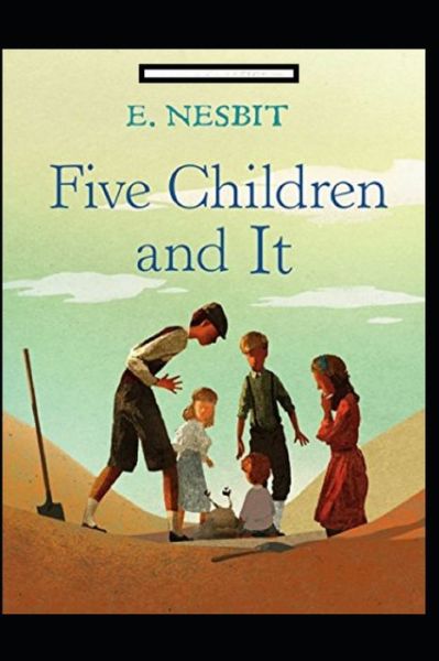 Five Children and It Annotated - Edith Nesbit - Books - Independently Published - 9798424100741 - February 27, 2022