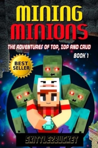 Cover for Skittlez Bucket · Mining Minions: The Adventures of Top, Zop, and Crud (Paperback Bog) (2021)