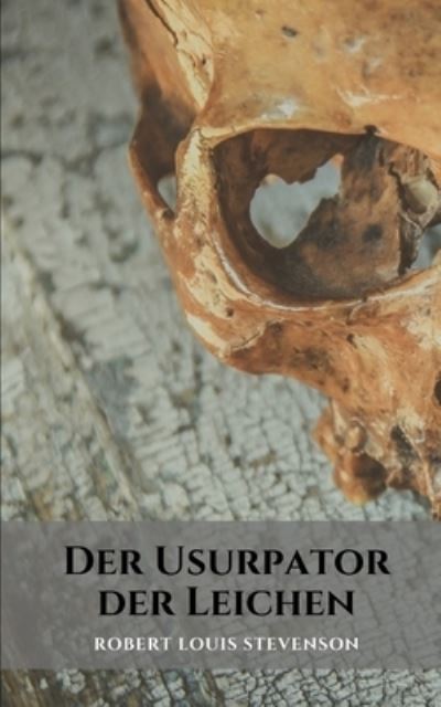 Cover for Robert Louis Stevenson · Der Usurpator der Leichen: Ein Horror- und Intrigenroman von Robert Louis Stevenson (Taschenbuch) (2021)