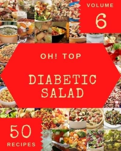 Cover for Neomi E Brady · Oh! Top 50 Diabetic Salad Recipes Volume 6: Cook it Yourself with Diabetic Salad Cookbook! (Paperback Book) (2021)