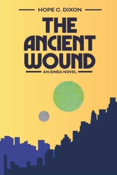Cover for Hope C Dixon · The Ancient Wound: An Einea Novel - The First Einea Cycle (Pocketbok) (2021)