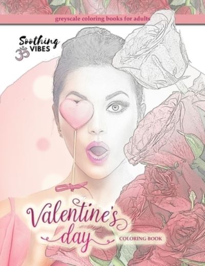 Cover for Soothing Vibes · Valentine's day coloring book, greyscale coloring books for adults (Paperback Book) (2020)