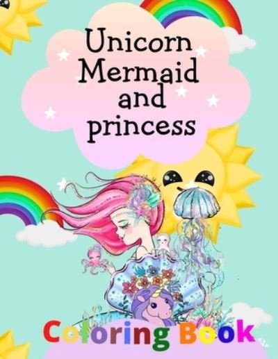 Cover for Cloe Colors · Unicorn mermaid and princess coloring book (Paperback Book) (2021)
