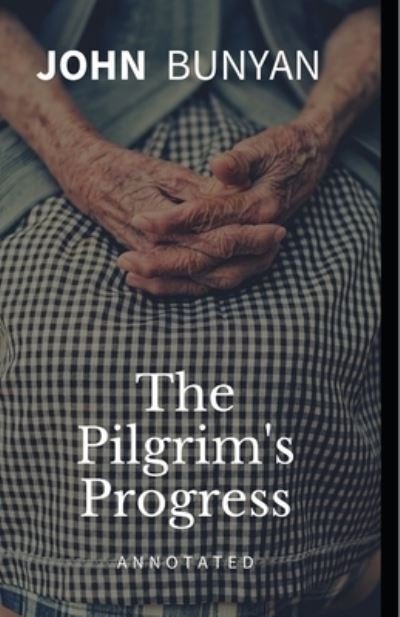 Cover for John Bunyan · The Pilgrim's Progress Annotated (Taschenbuch) (2021)