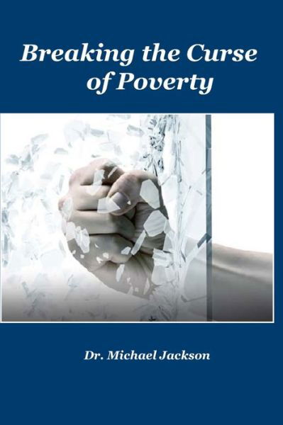 Breaking The Curse of Poverty - Michael Jackson - Böcker - Independently Published - 9798635984741 - 10 april 2020