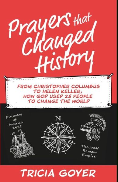 Cover for Tricia Goyer · Prayers that Changed History: From Christopher Columbus to Helen Keller, how God used 25 people to change the world (Paperback Book) (2020)