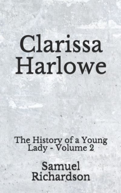 Clarissa Harlowe - Samuel Richardson - Books - Independently Published - 9798674002741 - August 12, 2020