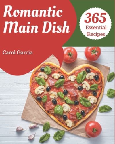 Cover for Carol Garcia · 365 Essential Romantic Main Dish Recipes (Paperback Book) (2020)