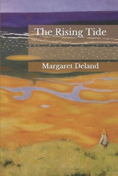 The Rising Tide - Margaret Deland - Books - Independently Published - 9798688256741 - September 22, 2020