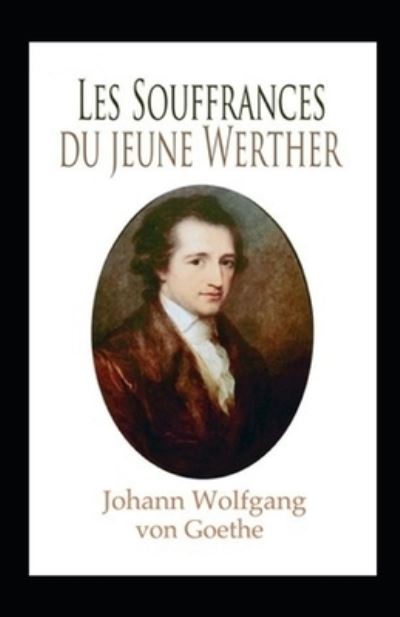 Cover for Johann Wolfgang Von Goethe · Les Souffrances du jeune Werther Illustree (Paperback Book) (2021)