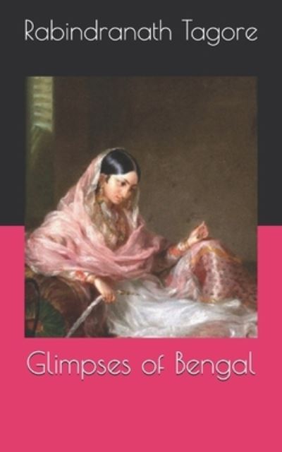 Glimpses of Bengal - Rabindranath Tagore - Books - INDEPENDENTLY PUBLISHED - 9798716825741 - April 19, 2021