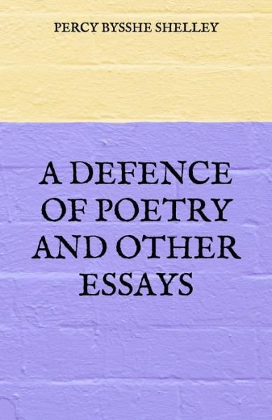 Cover for Percy Bysshe Shelley · A Defence of Poetry and Other Essays (Taschenbuch) (2021)