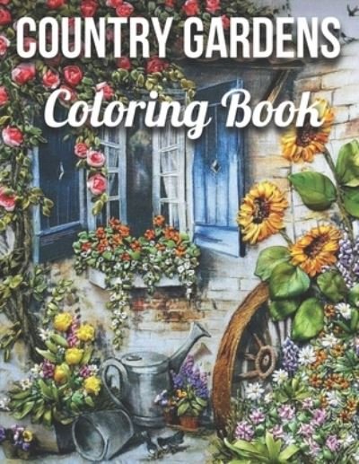 Cover for First Choice · Country Gardens Coloring Book: An Adult Coloring Book Featuring Beautiful Country Gardens and Charming Countryside Scenery for Stress Relief and Relaxation (Taschenbuch) (2021)