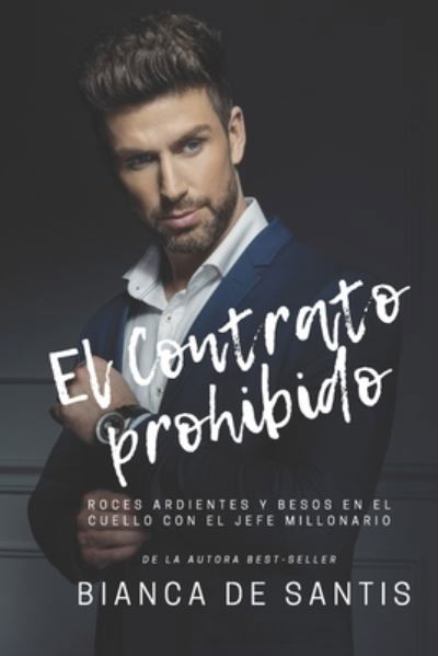 Cover for Bianca De Santis · El Contrato Prohibido: Roces Ardientes y Besos en el Cuello con el Jefe Millonario (Paperback Book) (2021)