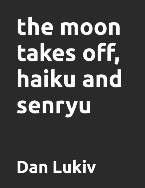 Cover for Dan Lukiv · The moon takes off, haiku and senryu (Paperback Bog) (2022)