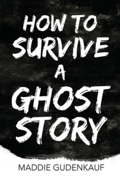 Cover for Maddie Gudenkauf · How to Survive a Ghost Story (Book) (2018)