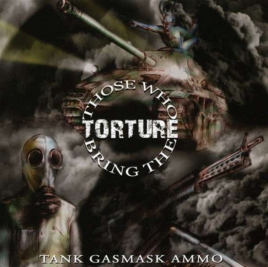 Cover for Those Who Bring the Torture · Tank Gasmask Ammo (CD) (2009)