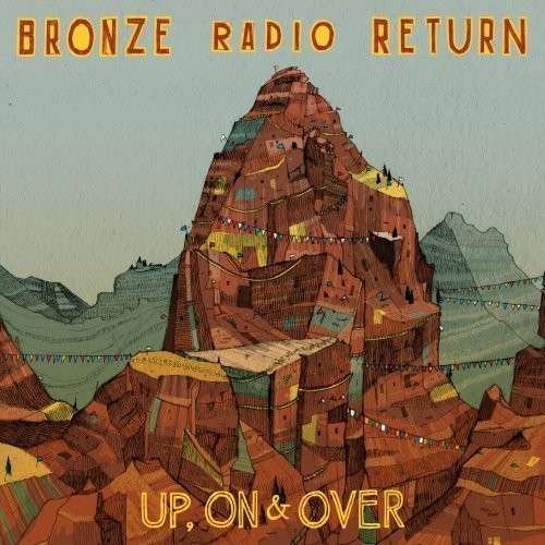 Cover for Bronze Radio Return · Up On &amp; Over (CD) [Digipak] (2013)