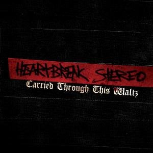 Cover for Heartbreak Stereo · Carried Through This Waltz (CD) (2010)