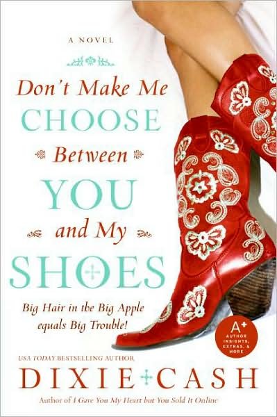 Don't Make Me Choose Between You and My Shoes - Dixie Cash - Books - William Morrow Paperbacks - 9780060829742 - May 27, 2008