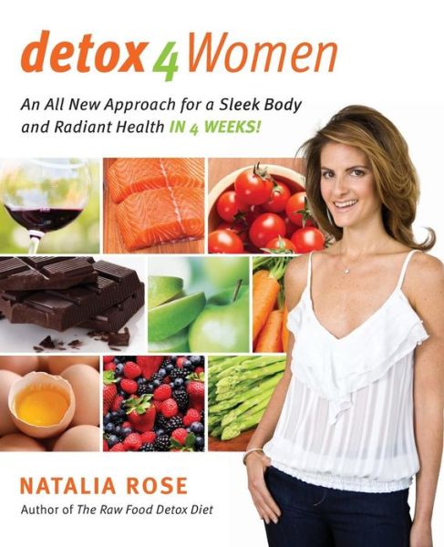 Detox for Women: An All New Approach for a Sleek Body and Radiant Health in 4 Weeks - Natalia Rose - Bøger - HarperCollins Publishers Inc - 9780061749742 - 13. april 2010