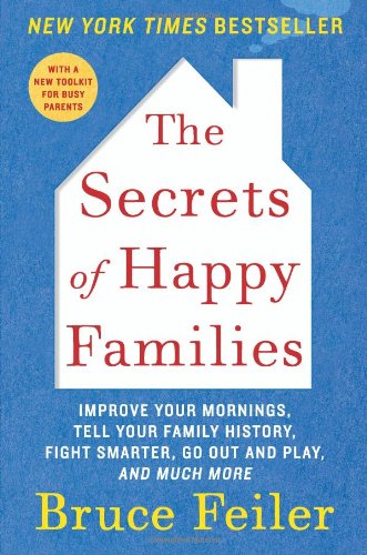 Cover for Bruce Feiler · The Secrets of Happy Families: Improve Your Mornings, Tell Your Family History, Fight Smarter, Go Out and Play, and Much More (Paperback Book) [Reprint edition] (2013)