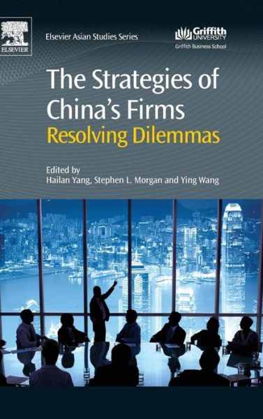 The Strategies of China's Firms: Resolving Dilemmas - Hailan Yang - Books - Elsevier Science & Technology - 9780081002742 - July 20, 2015