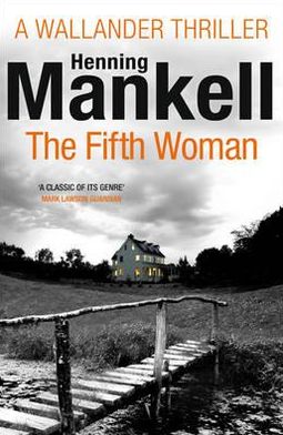 The Fifth Woman: Kurt Wallander - Kurt Wallander - Henning Mankell - Bøger - Vintage Publishing - 9780099571742 - 13. september 2012