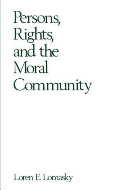 Cover for Lomasky, Loren E. (Associate Professor of Philosophy, Associate Professor of Philosophy, University of Minnesota) · Persons, Rights, and the Moral Community (Paperback Book) (1990)