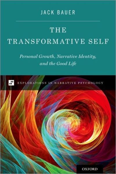 Cover for Bauer, Jack J. (Professor of Psychology, Professor of Psychology, University of Dayton) · The Transformative Self: Personal Growth, Narrative Identity, and the Good Life - Explorations in Narrative Psychology (Hardcover bog) (2021)