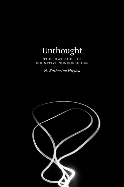 Cover for N. Katherine Hayles · Unthought: The Power of the Cognitive Nonconscious (Hardcover Book) (2017)