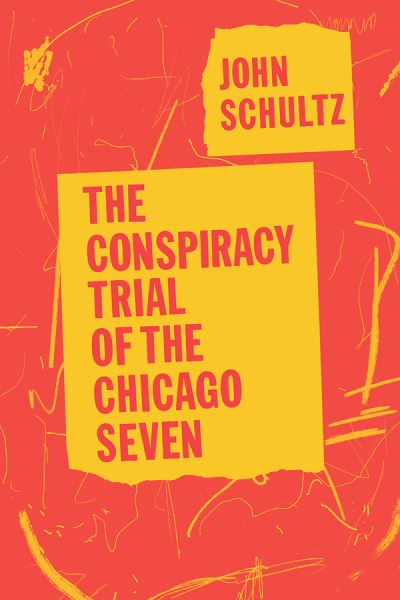 Cover for John Schultz · The Conspiracy Trial of the Chicago Seven (Paperback Book) [Revised edition] (2020)