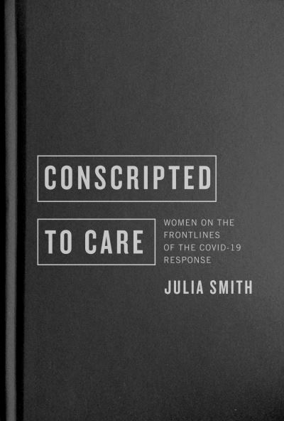 Conscripted to Care - Julia Smith - Books - McGill-Queen's University Press - 9780228018742 - September 15, 2023