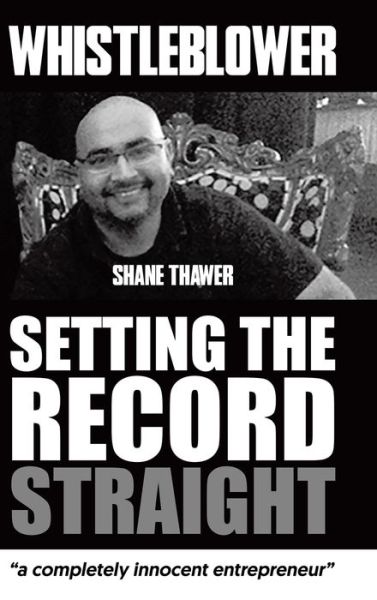 Cover for Shane Thawer · Whistleblower Setting The Record Straight (Hardcover Book) (2020)