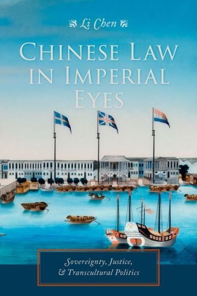 Cover for Li Chen · Chinese Law in Imperial Eyes: Sovereignty, Justice, and Transcultural Politics - Studies of the Weatherhead East Asian Institute, Columbia University (Inbunden Bok) (2015)