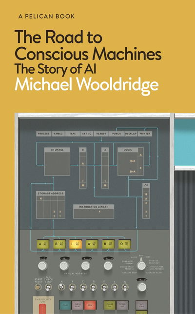 Cover for Michael Wooldridge · The Road to Conscious Machines: The Story of AI - Pelican Books (Hardcover Book) (2020)
