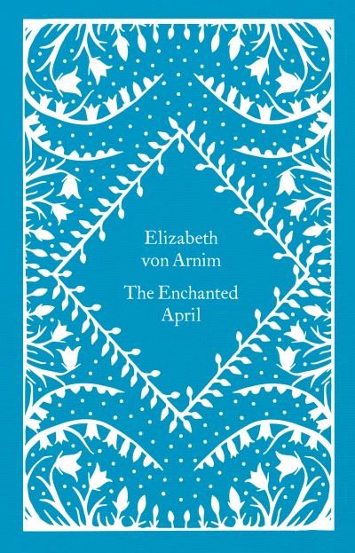 The Enchanted April - Little Clothbound Classics - Elizabeth von Arnim - Livres - Penguin Books Ltd - 9780241619742 - 23 février 2023