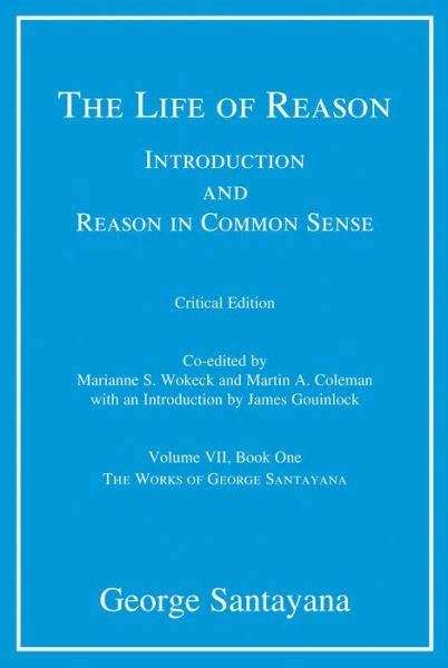 Cover for George Santayana · The Life of Reason or The Phases of Human Progress: Introduction and Reason in Common Sense, Volume VII, Book One - Works of George Santayana (Hardcover Book) [Critical edition] (2011)