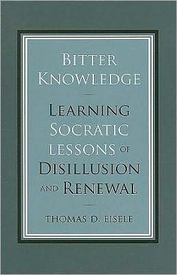 Cover for Thomas Eisele · Bitter Knowledge: Learning Socratic Lessons of Disillusion and Renewal (Hardcover Book) (2010)