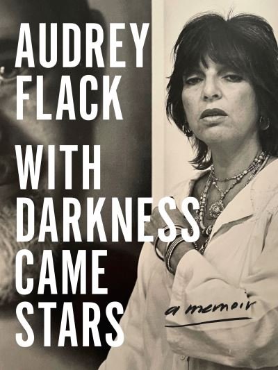 Cover for Audrey Flack · With Darkness Came Stars: A Memoir (Hardcover Book) (2024)