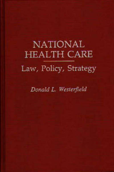 Cover for Donald L. Westerfield · National Health Care: Law, Policy, Strategy (Hardcover Book) [First edition] (1993)
