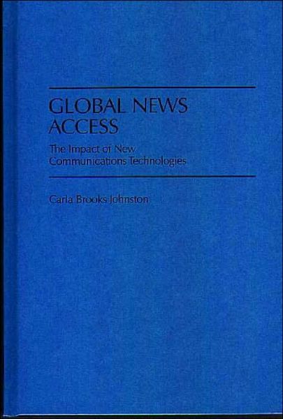 Cover for Carla B. Johnston · Global News Access: The Impact of New Communications Technologies (Hardcover Book) (1998)