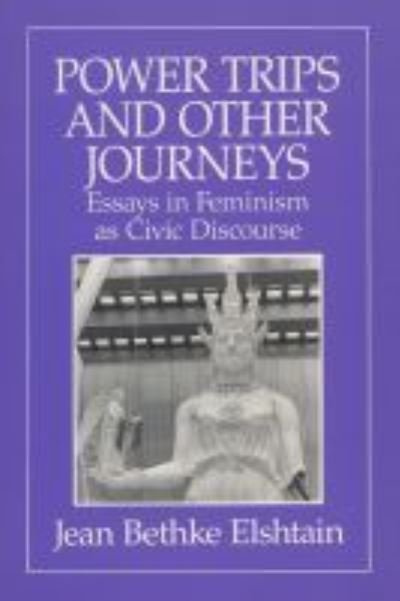 Cover for Jean Bethke Elshtain · Power Trips and Other Journeys: Essays in Feminism as Civic Discourse (Paperback Book) (1990)
